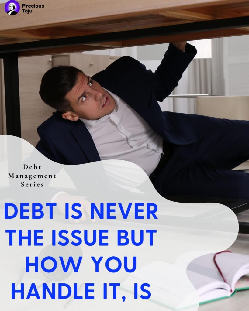 Debt Is Never The Issue But How You Handle It, Is!