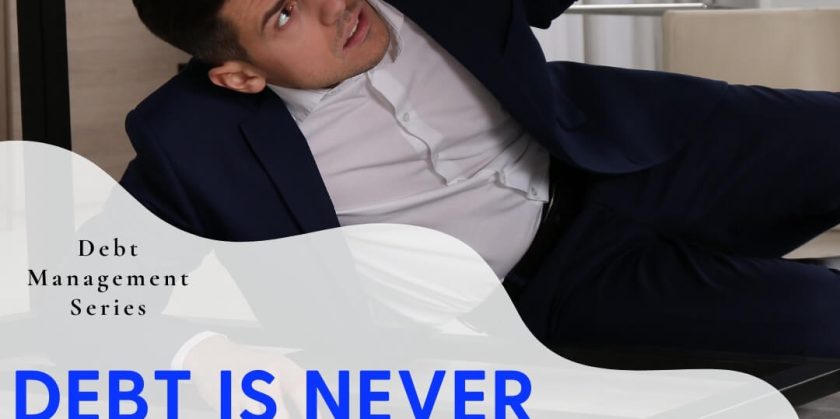 Debt Is Never The Issue But How You Handle It, Is!